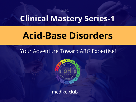 Clinical Mastery Series -1: Acid Base Disorders